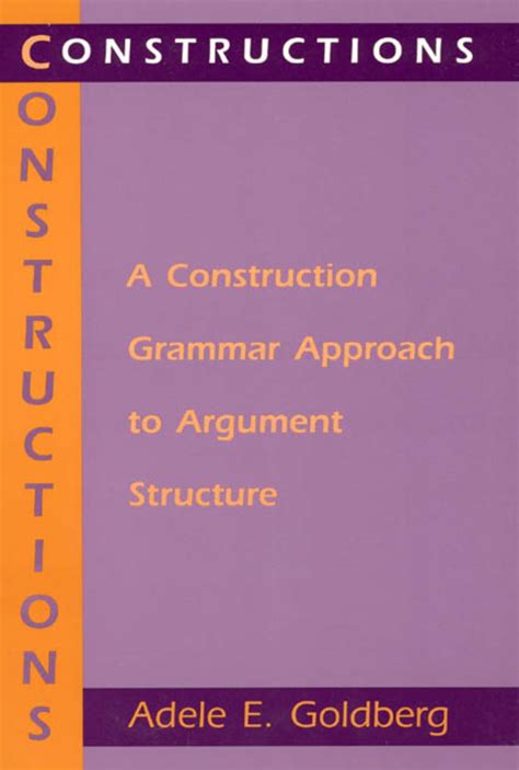 Constructions A Construction Grammar Approach To Argument Structure Cognitive Theory Of Language And Culture Series