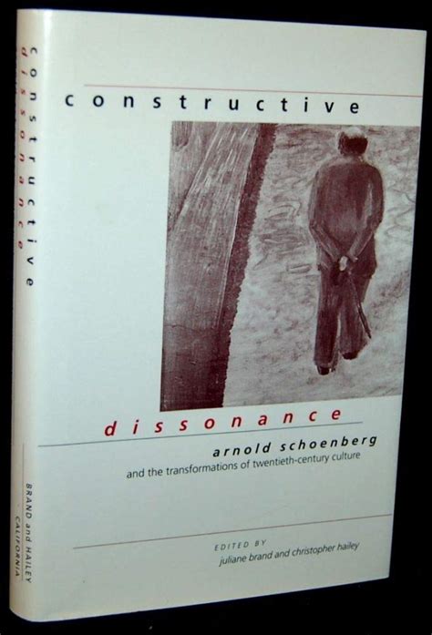 Constructive Dissonance Arnold Schoenberg And The Transformations Of Twentieth Century Culture
