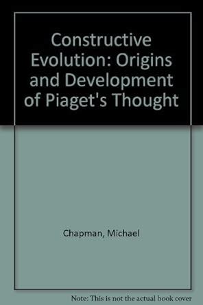 Constructive Evolution Origins And Development Of Piagets Thought