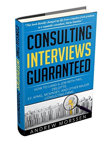 Consulting Interviews Guaranteed How To Land A Job With Pwc Deloitte Ey Kpmg Mckinsey And Any Other Major Consulting Firms Insights From A Pwc Consulting Manager Find A Job In Consulting