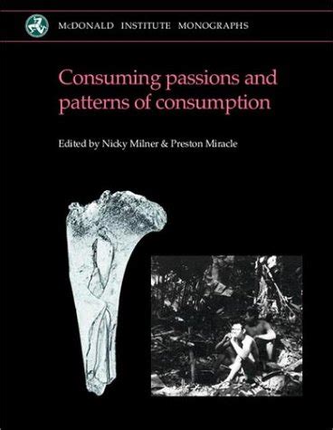 Consuming Passions And Patterns Of Consumption Mcdonald Institute Monographs