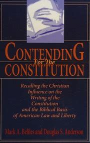 Contending For The Constitution Recalling The Christian Influence On The Writing Of The Constitution And The Biblical Basis Of American Law And Liberty