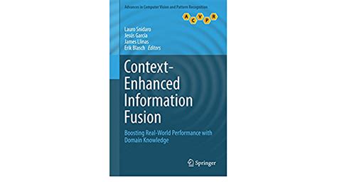 Context Enhanced Information Fusion Boosting Real World Performance With Domain Knowledge Advances In Computer Vision And Pattern Recognition