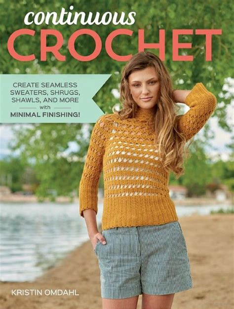 Continuous Crochet Create Seamless Sweaters Shrugs Shawls And More With Minimal Finishing