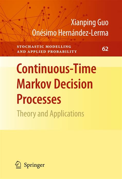 Continuous Time Markov Decision Processes Theory And Applications