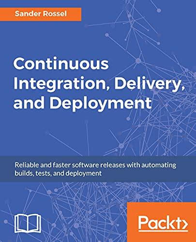 Full Download Continuous Integration Delivery And Deployment Reliable And Faster Software Releases With Automating Builds Tests And Deployment 