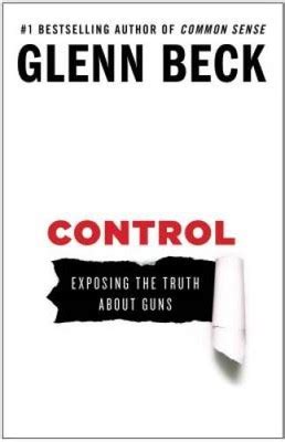 Control Exposing The Truth About Guns Glenn Beck