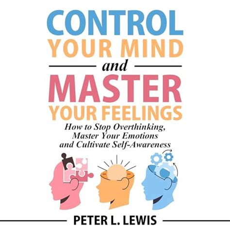 Control Your Mind And Master Your Feelings This Book Includes Break Overthinking