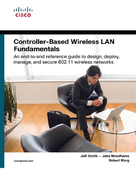 Controller Based Wireless Lan Fundamentals An End To End Reference Guide To Design Deploy Manage And Secure 80211 Wireless Networks
