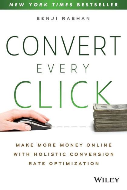 Download Convert Every Click Make More Money Online With Holistic Conversion Rate Optimization 