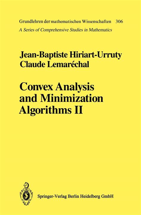 Convex Analysis And Minimization Algorithms Ii Advanced Theory And Bundle Methods Grundlehren Der Mathematischen Wissenschaften