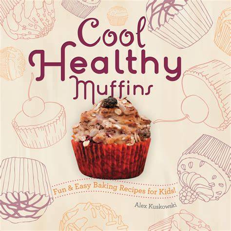 cool healthy muffins fun easy baking recipes for