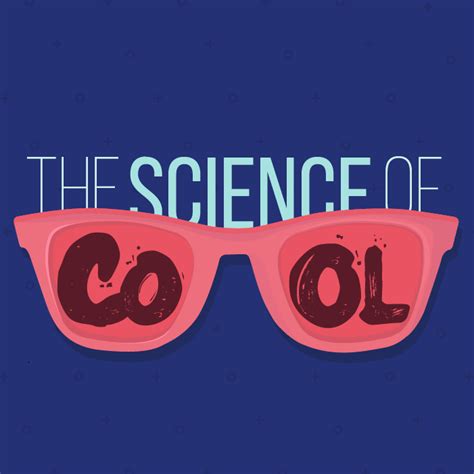Cool Science The Science Of Cool - The Science Of Cool