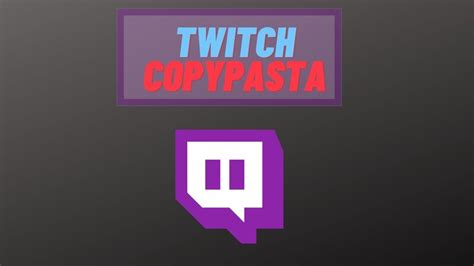 Copypastas For Twitch