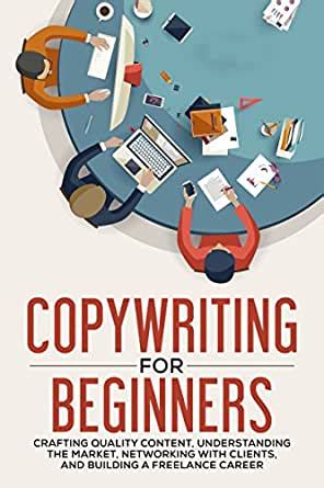 Download Copywriting For Beginners Crafting Quality Content Understanding The Market Networking With Clients And Building A Freelance Career Copywriter Guide Marketing Creative Writing 
