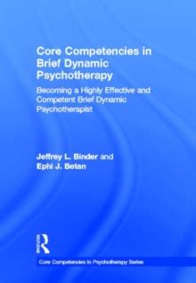 Core Competencies In Brief Dynamic Psychotherapy Becoming A Highly Effective And Competent Brief Dynamic Psychotherapist Core Competencies In Psychotherapy Series