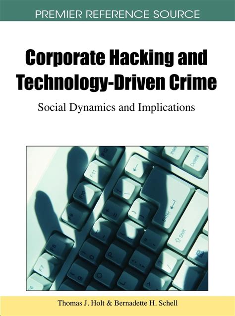 Corporate Hacking And Technology Driven Crime Social Dynamics And Implications
