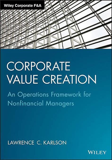 Read Corporate Value Creation An Operations Framework For Nonfinancial Managers Wiley Corporate F A 