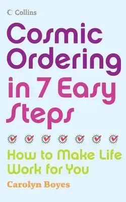 Cosmic Ordering In 7 Easy Steps How To Make It Work For You