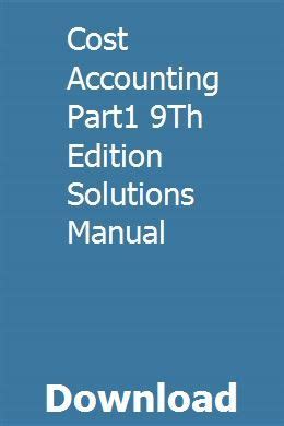 Download Cost Accounting Part1 9Th Edition Solutions Manual 