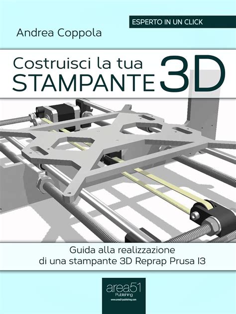 Read Costruisci La Tua Stampante 3D Guida Alla Realizzazione Di Una Stampante 3D Reprap Prusa I3 Esperto In Un Click 
