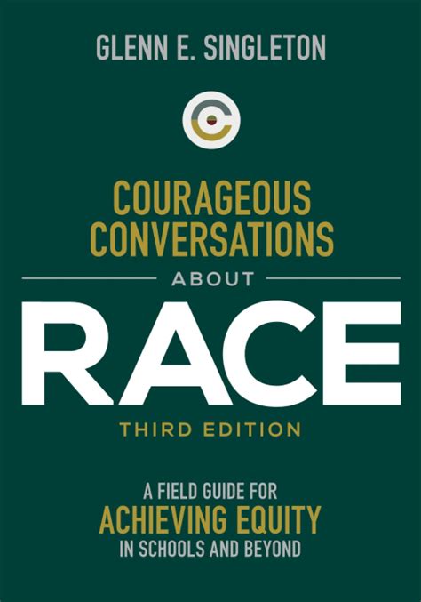 Courageous Conversations About Race A Field Guide For Achieving Equity In Schools Glenn E Singleton