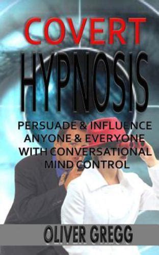 covert hypnosis persuade influence anyone everyone with conversational mind control