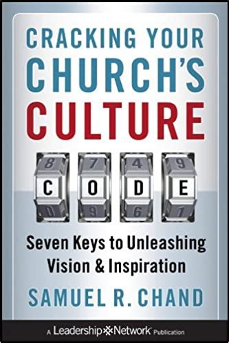 Cracking Your Churchs Culture Code Seven Keys To Unleashing Vision And Inspiration By Samuel R Chand 2010 10 26