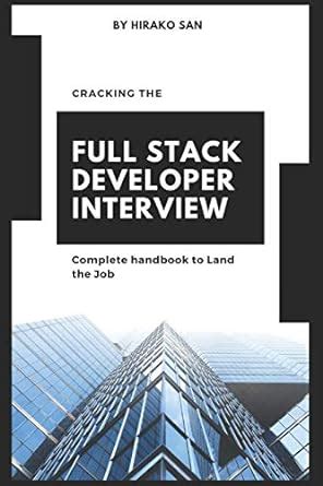Cracking the Full Stack Developer Interview: The Complete Handbook to Land the Job