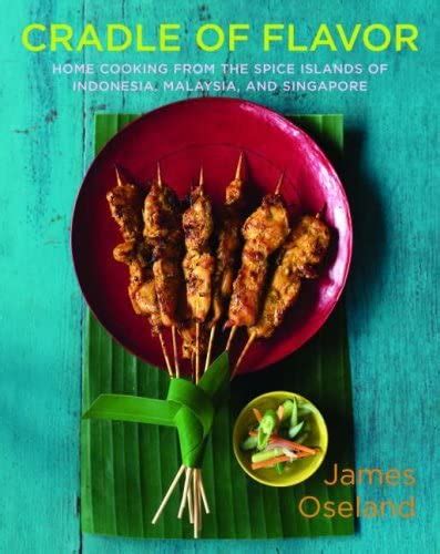Full Download Cradle Of Flavor Home Cooking From The Spice Islands Of Indonesia Singapore And Malaysia 