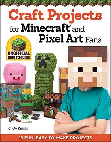 Read Online Craft Projects For Minecraft And Pixel Art Fans 15 Fun Easy To Make Projects 