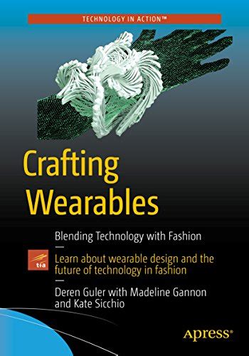 Download Crafting Wearables Blending Technology With Fashion Technology In Action 