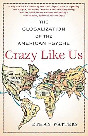 Crazy Like Us The Globalization Of The American P