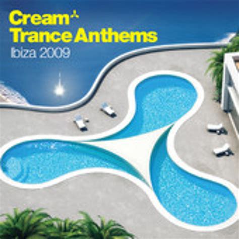 cream trance anthems ibiza 2009