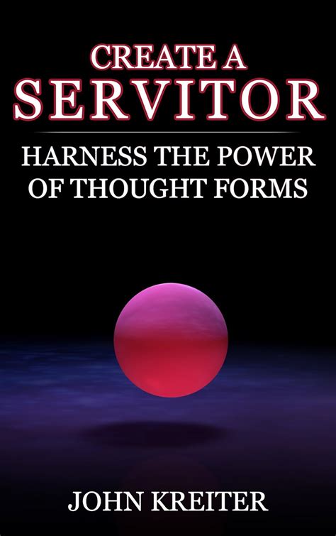 Create A Servitor Harness The Power Of Thought Forms