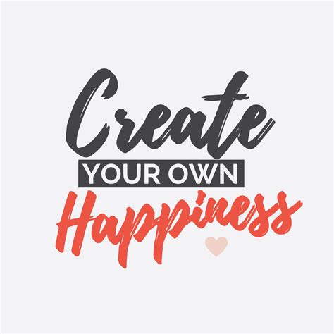 Create Your Own Happiness