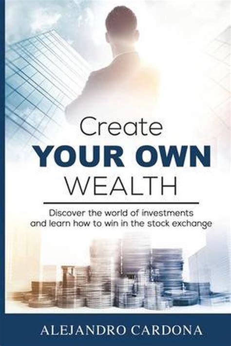 Create Your Own Wealth Alejandro Cardona