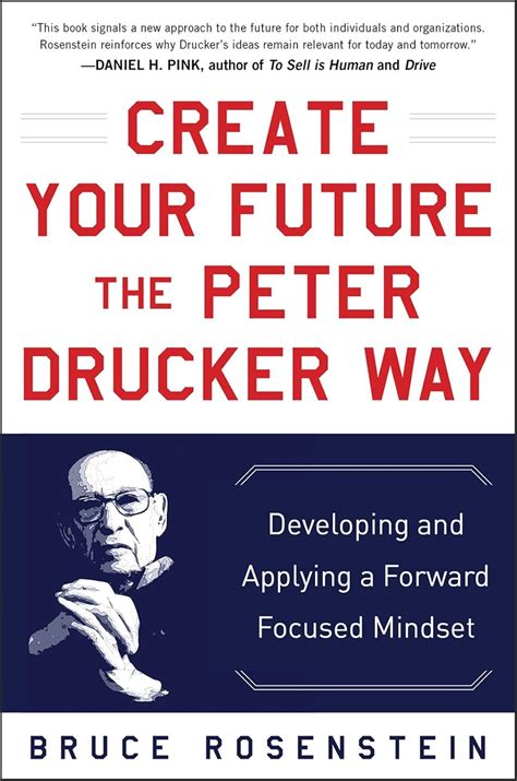 Read Online Create Your Future The Peter Drucker Way Developing And Applying A Forward Focused Mindset 