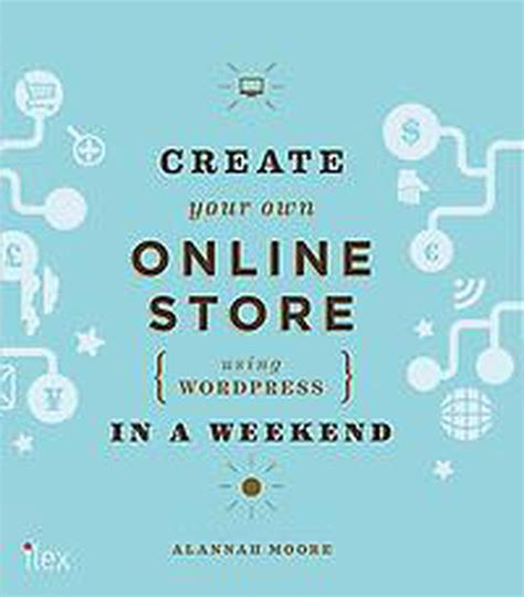 Read Online Create Your Own Online Store Using Wordpress In A Weekend 