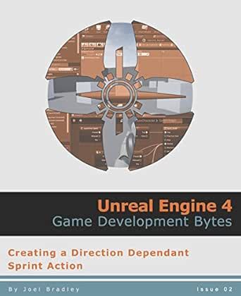 Creating A ' Direction Dependant' Sprint Action ( Unreal Engine 4: Game Development Bytes Book 2)