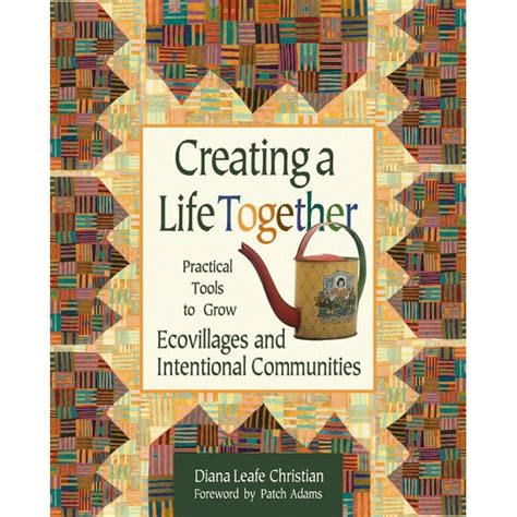 creating a life together practical tools to grow ecovillages and intentional communities