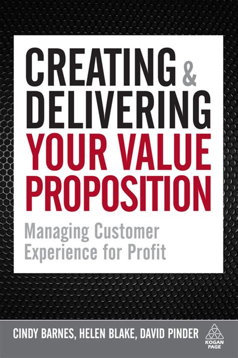 Creating And Delivering Your Value Proposition Managing Customer Experience For Profit