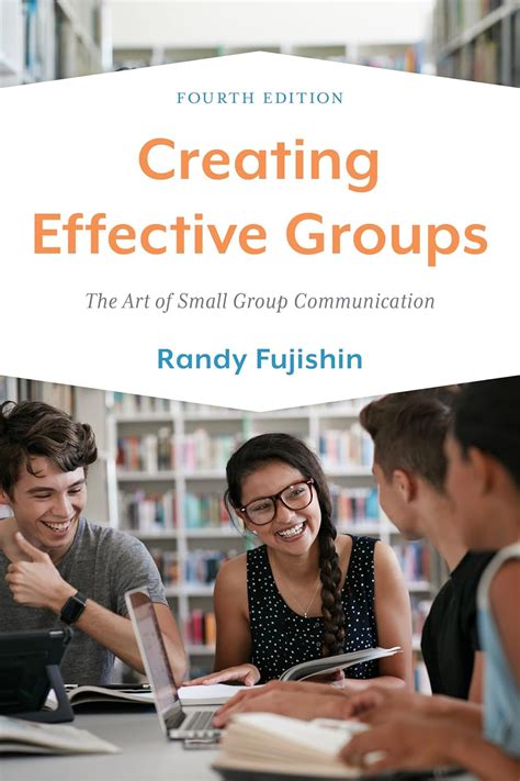 Creating Effective Groups The Art Of Small Group Communication Randy Fujishin