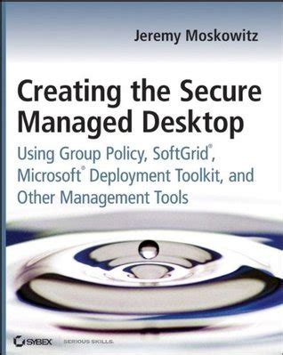 Creating The Secure Managed Desktop Using Group Policy Softgrid Microsoft Deployment Toolkit And