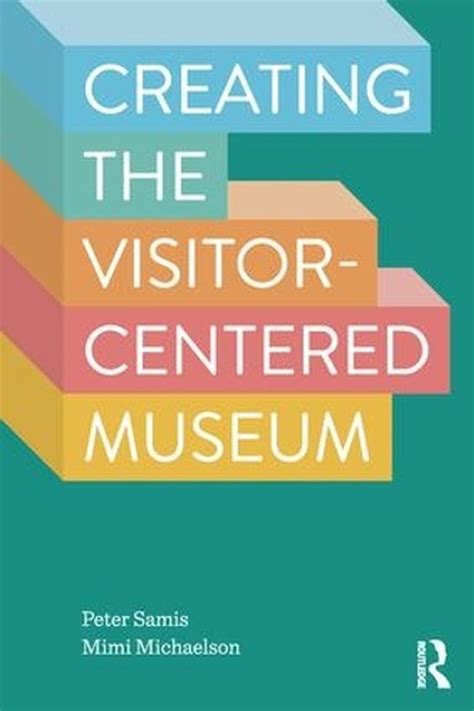 Creating The Visitor Centered Museum