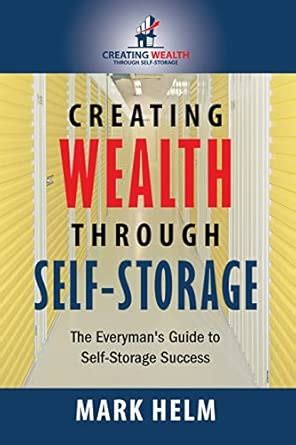 Creating Wealth Through Self Storage One Man S Jo