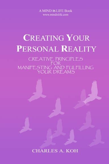 Creating Your Personal Reality Creative Principles For Manifesting And Fulfilling Your Dreams