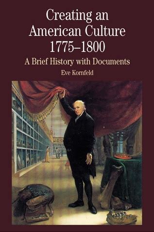 Full Download Creating An American Culture 1775 1800 A Brief History With Documents 