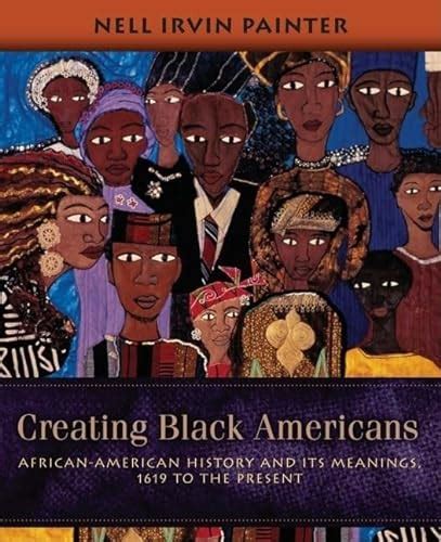 Full Download Creating Black Americans African American History And Its Meanings 1619 To The Present 