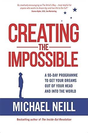 Read Online Creating The Impossible How To Get Any Project Out Of Your Head And Into The World In Less Than 90 Days 
